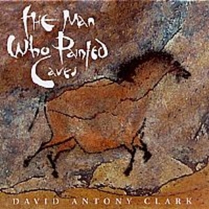 Clark David Anthony - The Man Who Painted Caves ryhmässä CD @ Bengans Skivbutik AB (2009889)