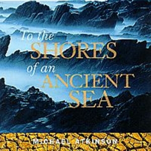 Atkinson Michael - To The Shores Of An Ancient Se ryhmässä CD @ Bengans Skivbutik AB (2009927)