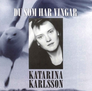 Karlsson Katarina - Those Who Have Wings ryhmässä CD @ Bengans Skivbutik AB (2010964)