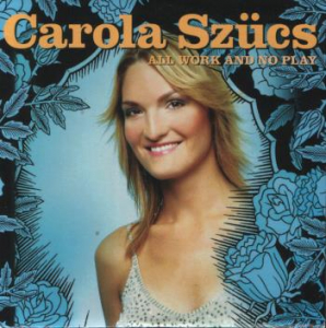 Szucs Carola - All Work And No Pay ryhmässä CD @ Bengans Skivbutik AB (2034065)