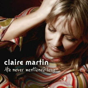 Martin Claire - He Never Mentioned Love ryhmässä Musiikki / SACD / Jazz/Blues @ Bengans Skivbutik AB (2035894)