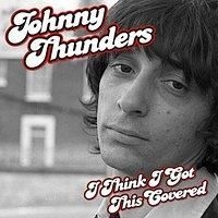 Thunders Johnny - I Think I Got This Covered ryhmässä CD @ Bengans Skivbutik AB (2042551)