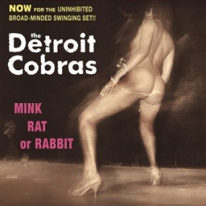 Detroit Cobras - Mink, Rat Or Rabbit ryhmässä VINYYLI @ Bengans Skivbutik AB (2057931)