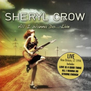 Sheryl Crow - All I Wanna Do...Live (1994) ryhmässä Minishops / Sheryl Crow @ Bengans Skivbutik AB (2058390)