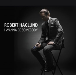 Haglund Robert - I Wanna Be Somebody ryhmässä CD @ Bengans Skivbutik AB (2058930)