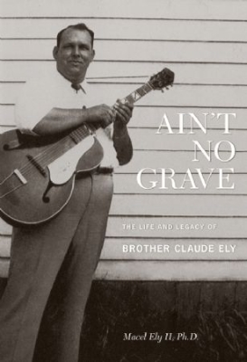 Brother Claude Ely - Ain't No GraveLife And Legacy (+Bo ryhmässä CD @ Bengans Skivbutik AB (2062582)