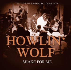 Howlin' Wolf - Shake For Me - Radio Braodcast 1975 ryhmässä CD @ Bengans Skivbutik AB (2069984)