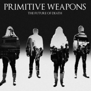 Primitive Weapons - The Future Of Death ryhmässä CD @ Bengans Skivbutik AB (2070761)