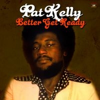 Kelly Pat - Better Get Ready ryhmässä CD @ Bengans Skivbutik AB (2074092)