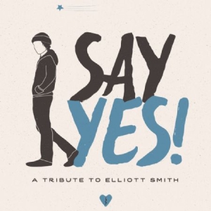 Various Artists - Say Yes! A Tribute To Elliott Smith ryhmässä CD @ Bengans Skivbutik AB (2084147)