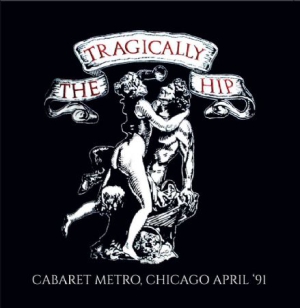 Tragically Hip - Cabaret Metro, Chicago 1991 ryhmässä CD @ Bengans Skivbutik AB (2108856)