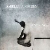 Isabella Lundgren - Where Is Home ryhmässä CD @ Bengans Skivbutik AB (2109812)