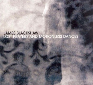 Blackshaw James - Lost Prayers & Motionless Dance ryhmässä CD @ Bengans Skivbutik AB (2116266)