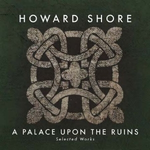 Howard Shore - A Palace Upon The Ruins ryhmässä CD @ Bengans Skivbutik AB (2168021)