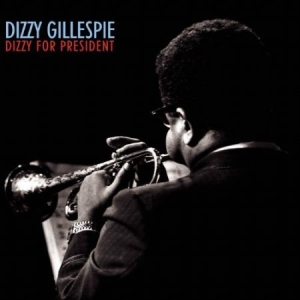 Gillespie Dizzy - Dizzy For President ryhmässä CD @ Bengans Skivbutik AB (2170338)