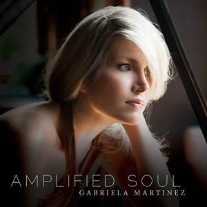 Gabriela Martinez - Amplified Soul ryhmässä CD @ Bengans Skivbutik AB (2236692)