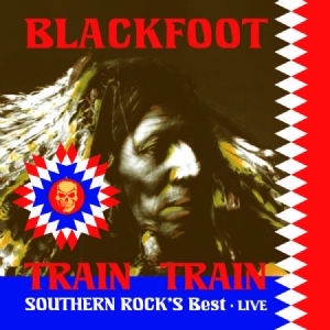 Blackfoot - Train Train - Southern Rock's Best ryhmässä CD @ Bengans Skivbutik AB (2250122)