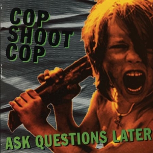 Cop Shoot Cop - Ask Questions Later ryhmässä VINYYLI @ Bengans Skivbutik AB (2250158)