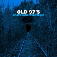 Old 97'S - Graveyard Whistling (Blue) ryhmässä VINYYLI @ Bengans Skivbutik AB (2264467)