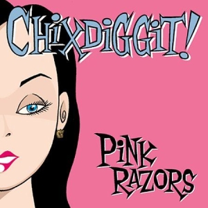 Chixdiggit - Pink Razors ryhmässä CD @ Bengans Skivbutik AB (2279058)