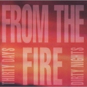 From the fire - Thirty Days And Dirty Nights ryhmässä ME SUOSITTELEMME / Joululahjavinkki: CD @ Bengans Skivbutik AB (2284766)