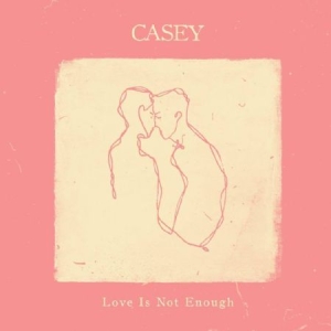 Casey - Love Is Not Enough ryhmässä CD @ Bengans Skivbutik AB (2287214)