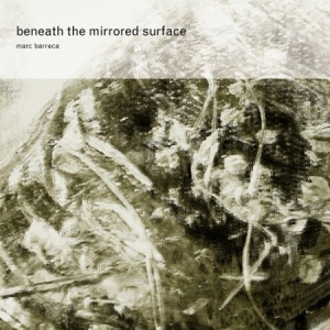 Barreca Marc - Beneath The Mirrored Surface ryhmässä CD @ Bengans Skivbutik AB (2287778)