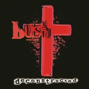 Bush - Deconstructed ryhmässä CD @ Bengans Skivbutik AB (2287785)