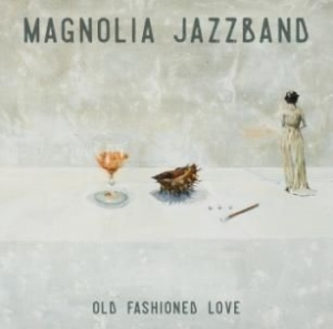 Magnolia Jazzband - Old Fashioned Love ryhmässä CD @ Bengans Skivbutik AB (2287946)