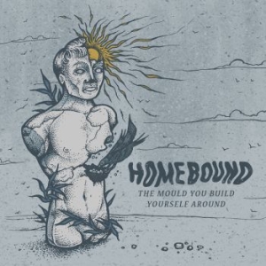 Homebound - The Mould You Build Yourself Around ryhmässä CD @ Bengans Skivbutik AB (2288047)