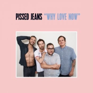 Pissed Jeans - Why Love Now ryhmässä ME SUOSITTELEMME / Joululahjavinkki: Vinyyli @ Bengans Skivbutik AB (2298718)