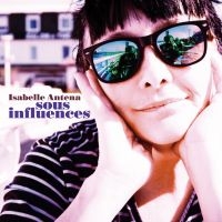 Isabelle Antena - Sous Influences ryhmässä CD @ Bengans Skivbutik AB (2298803)