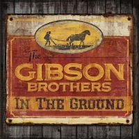 Gibson Brothers - In The Ground ryhmässä CD @ Bengans Skivbutik AB (2298831)