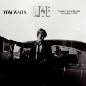 Tom Waits - Live At Ivanhoe Theatre Chicago '76 ryhmässä Minishops / Tom Waits @ Bengans Skivbutik AB (2310084)