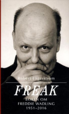 Robert Lagerström - Freak : boken om Freddie Wadling ryhmässä Minishops / Freddie Wadling @ Bengans Skivbutik AB (2379768)