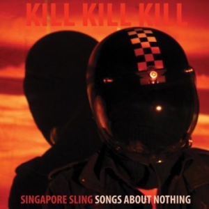 Singapore Sling - Kill Kill Kill (Songs About Nothing ryhmässä CD @ Bengans Skivbutik AB (2379843)