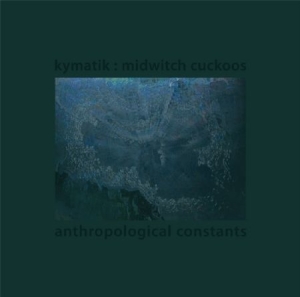 Kymatik : Midwitch Cuckoos - Anthropological Constants ryhmässä VINYYLI @ Bengans Skivbutik AB (2379869)