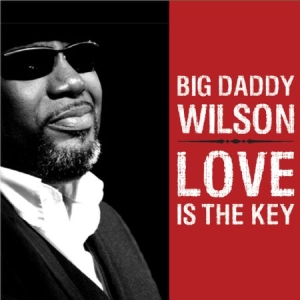 Big Daddy Wilson - Love Is The Key ryhmässä CD @ Bengans Skivbutik AB (2389618)