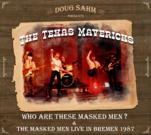 Sahm Doug & Texas Mavericks - Who Are These Masked Men?/Live 1987 ryhmässä Minishops / The Mavericks @ Bengans Skivbutik AB (2389642)