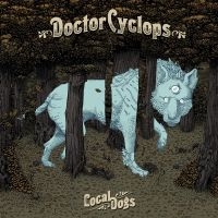 Doctor Cyclops - Local Dogs ryhmässä CD @ Bengans Skivbutik AB (2389654)