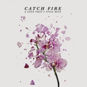 Catch Fire - A Love That I Still Miss ryhmässä CD @ Bengans Skivbutik AB (2397247)