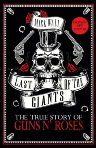 Mick Wall - Last Of The Giants. The True Story Of Guns N' Roses ryhmässä ME SUOSITTELEMME / Musiikkikirjat @ Bengans Skivbutik AB (2399328)