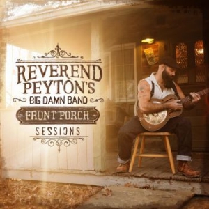 Reverend Payton's Big Damn Band - Front Porch Sessions ryhmässä CD @ Bengans Skivbutik AB (2399484)