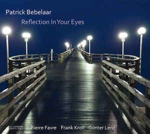 Bebelaar Patrick - Reflection In Your Eyes ryhmässä CD @ Bengans Skivbutik AB (2403979)