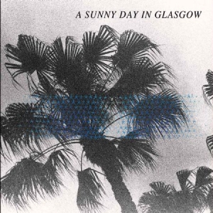 A Sunny Day In Glasgow - Sea When Absent ryhmässä VINYYLI @ Bengans Skivbutik AB (2404692)