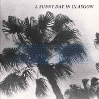 A Sunny Day In Glasgow - Sea When Absent ryhmässä CD @ Bengans Skivbutik AB (2404693)