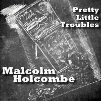 Holcombe Malcolm - Pretty Little Troubles ryhmässä CD @ Bengans Skivbutik AB (2407000)