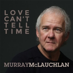 Mclauchlan Murray - Love Cant Tell Time ryhmässä CD @ Bengans Skivbutik AB (2409773)