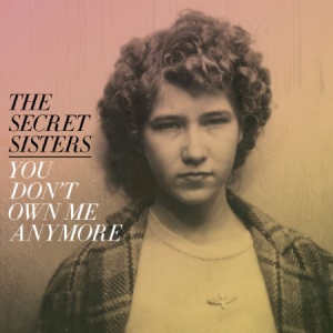 Secret Sisters - You Don't Own Me Anymore ryhmässä VINYYLI @ Bengans Skivbutik AB (2414098)