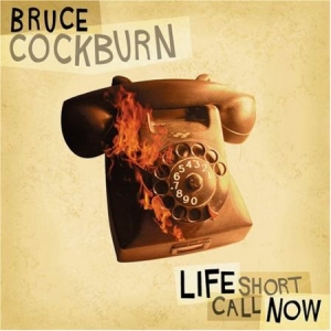 Bruce Cockburn - Life Short Call Now ryhmässä CD @ Bengans Skivbutik AB (2414172)